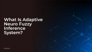 What is Adaptive Neuro Fuzzy Inference System (ANFIS)?