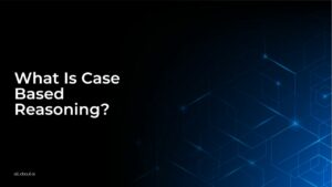 What Is Case Based Reasoning?