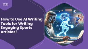 How to Use AI Writing Tools For Writing Engaging Sports Articles in Brazil for 2024?