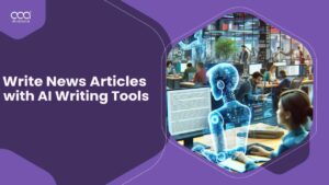 How to Write News Articles with AI Writing Tools in UK?