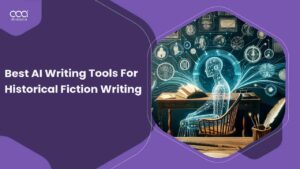 Best AI Writing Tools For Historical Fiction Writing – 2024