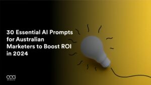 30 Essential AI Prompts for Australian Marketers to Boost ROI in 2024