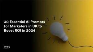 30 Essential AI Prompts for Marketers in UK to Boost ROI in 2024