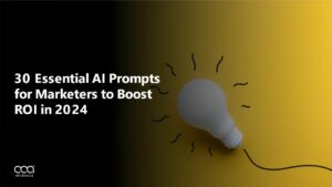 30 Essential AI Prompts for Marketers to Boost ROI in 2024