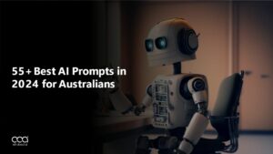 55+ Best AI Prompts in 2024 for Australians