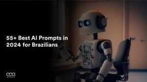 55+ Best AI Prompts in 2024 for Brazilians