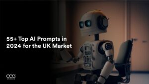 55+ Top AI Prompts in 2024 for the UK Market