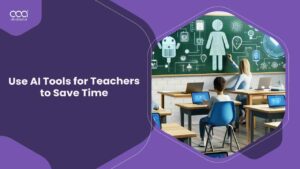 How to Use AI Tools for Teachers to Save Time?