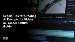 Expert Tips for Creating AI Prompts for Videos in France: A 2024 Guide