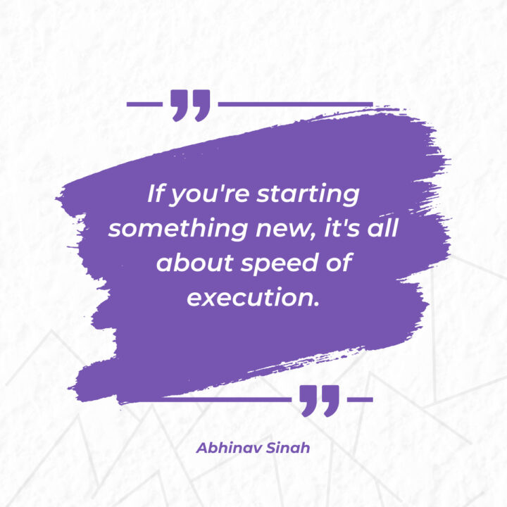 inspirational-quote--by-Abhinav-Sinah-If-you-re-starting-something-new-it-s-all-about-speed-of-execution