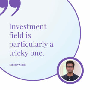 Quote-graphic-with-a-portrait-of-a-man-named-Abhinav-Sinah-stating-Investment-field-is-particularly-a-tricky-one