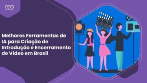 Melhores Ferramentas de IA para Criação de Introdução e Encerramento de Vídeo em Brasil para 2024