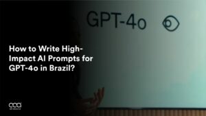 How to Write High-Impact AI Prompts for GPT-4o in Brazil?