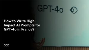 How to Write High-Impact AI Prompts for GPT-4o in France?