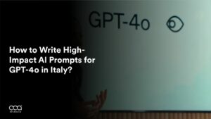How to Write High-Impact AI Prompts for GPT-4o in Italy?