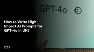 How to Write High-Impact AI Prompts for GPT-4o in UK?
