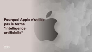 Pourquoi Apple n’utilise pas le terme « intelligence artificielle »
