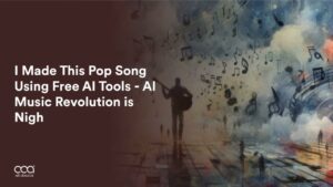 I Made This Pop Song Using Free AI Tools – AI Music Revolution is Nigh